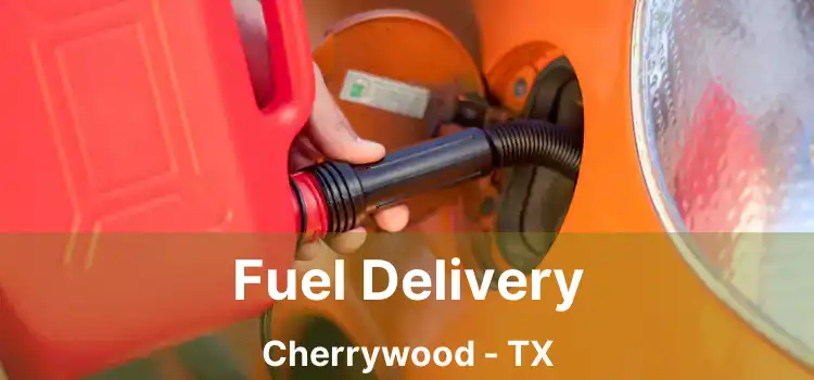 Fuel Delivery Cherrywood - TX