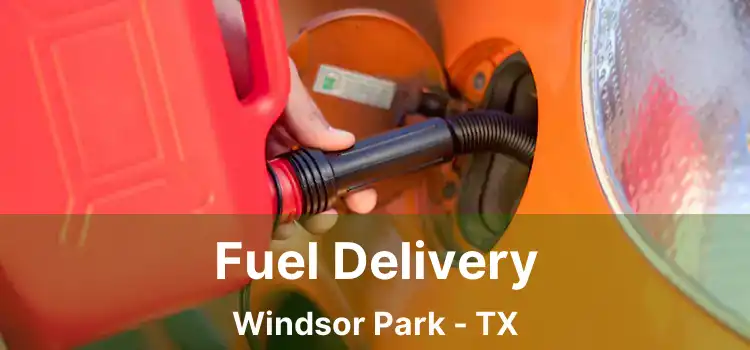 Fuel Delivery Windsor Park - TX