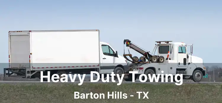 Heavy Duty Towing Barton Hills - TX