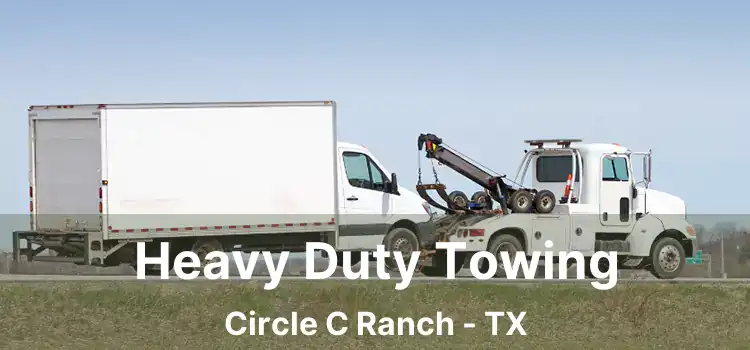 Heavy Duty Towing Circle C Ranch - TX