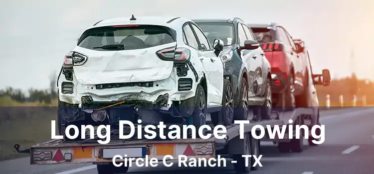 Long Distance Towing Circle C Ranch - TX