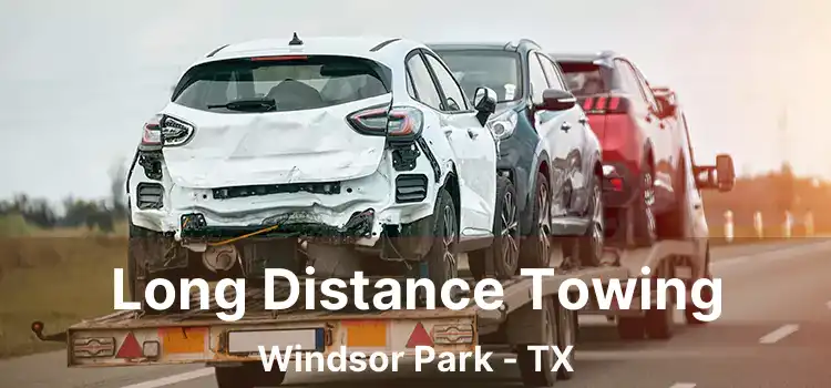 Long Distance Towing Windsor Park - TX