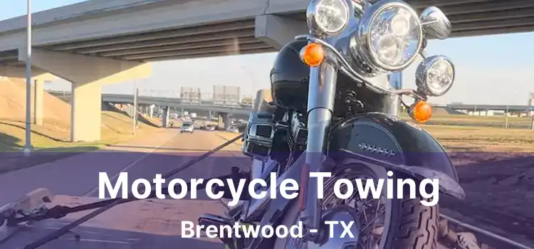 Motorcycle Towing Brentwood - TX