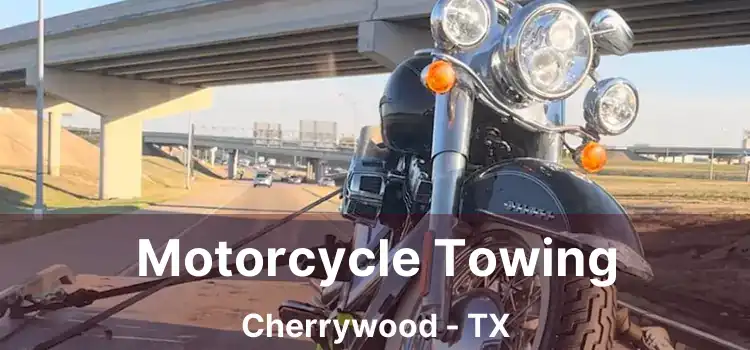 Motorcycle Towing Cherrywood - TX