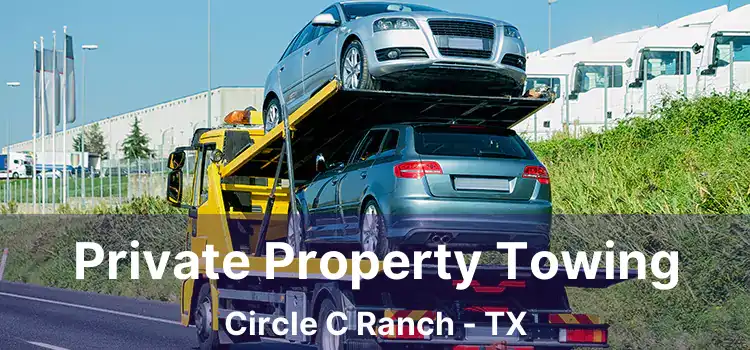 Private Property Towing Circle C Ranch - TX