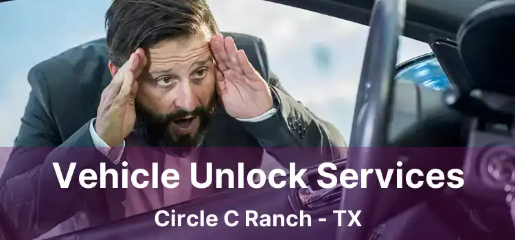 Vehicle Unlock Services Circle C Ranch - TX