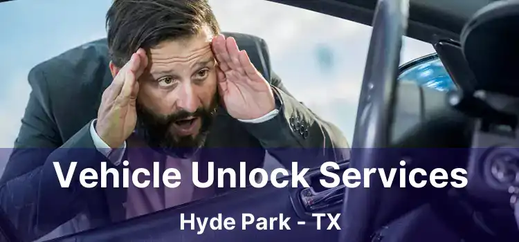 Vehicle Unlock Services Hyde Park - TX