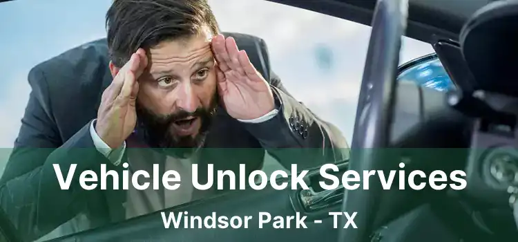 Vehicle Unlock Services Windsor Park - TX