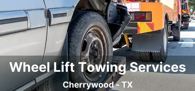 Wheel Lift Towing Services Cherrywood - TX