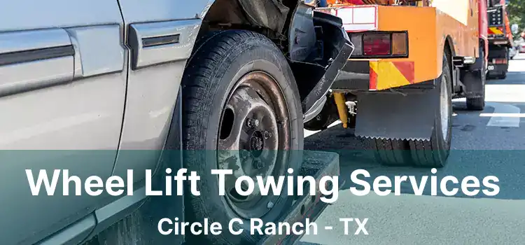 Wheel Lift Towing Services Circle C Ranch - TX