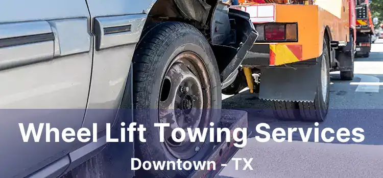 Wheel Lift Towing Services Downtown - TX