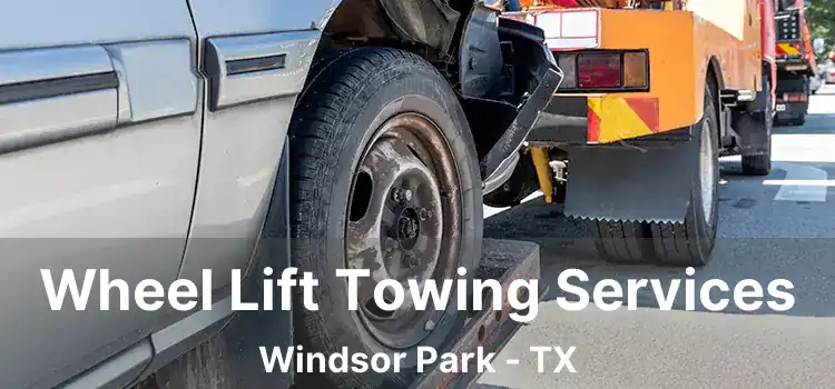 Wheel Lift Towing Services Windsor Park - TX