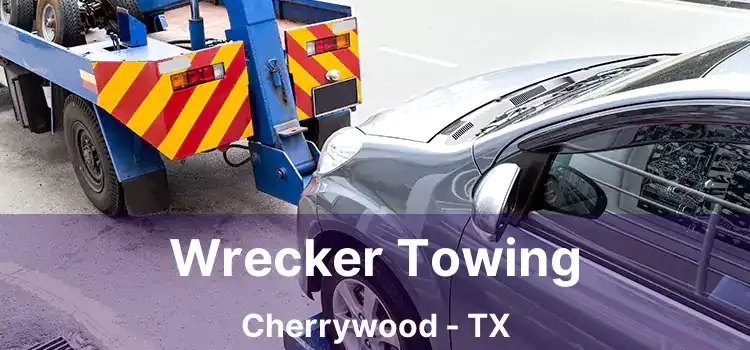 Wrecker Towing Cherrywood - TX