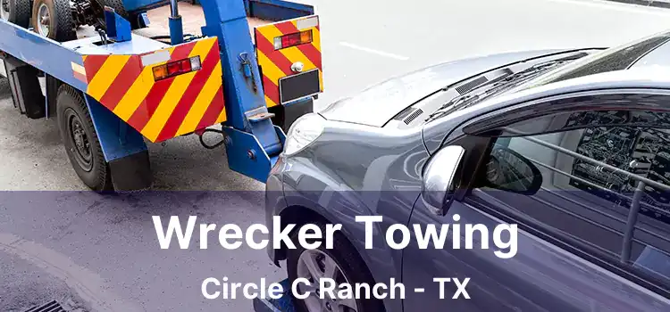 Wrecker Towing Circle C Ranch - TX