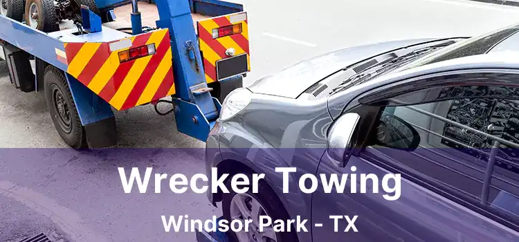 Wrecker Towing Windsor Park - TX